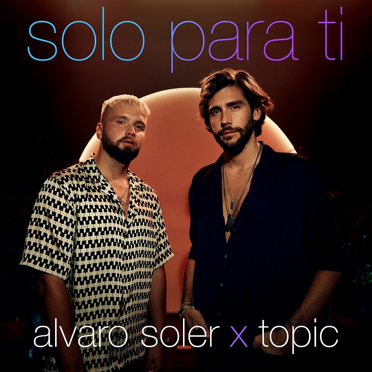 Al momento stai visualizzando ALVARO SOLER x TOPIC – “Solo Para Ti”