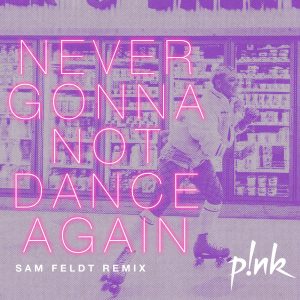 Scopri di più sull'articolo P!NK – “NEVER GONNA NOT DANCE AGAIN” [SAM FELDT REMIX]