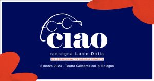 Scopri di più sull'articolo “CIAO – RASSEGNA LUCIO DALLA” in occasione dell’80° compleanno del grande artista