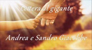 Scopri di più sull'articolo ” LETTERA AL GIGANTE ” interpretato da SANDRO GIACOBBE e ANDREA