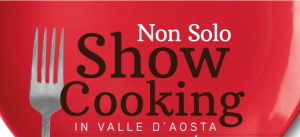 Scopri di più sull'articolo AOSTA: “NON SOLO SHOW COOKING” CONFERENZA STAMPA DI PRESENTAZIONE DELL’EVENTO 2023