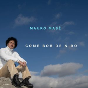 Scopri di più sull'articolo Mauro Masè – COME BOB DE NIRO
