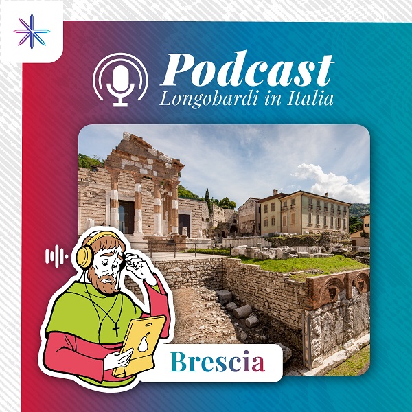 Scopri di più sull'articolo LONGOBARDI IN ITALIA: ANCHE BRESCIA NEI PODCAST DA ASCOLTARE E SCOPRIRE