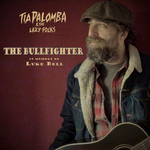 Scopri di più sull'articolo TIA PALOMBA: ESCE ‘THE BULLFIGHTER’, INTENSO OMAGGIO AL SONGWRITER AMERICANO LUKE BELL