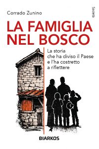 Scopri di più sull'articolo LA FAMIGLIA NEL BOSCO –  La storia che ha diviso il Paese e l’ha costretto a riflettere Di Corrado Zunino
